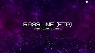 Bassline (FTP) | Brandon Szabo