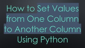How to Set Values from One Column to Another Column Using Python