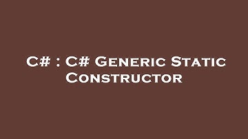 C# : C# Generic Static Constructor