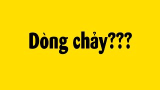 Ủa... Dòng chảy là gì? 🤔