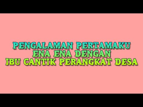 PENGALAMAN MANTAP2 PERTAMAKU BARENG PERANGKAT DESA || cerita romantis dewasa