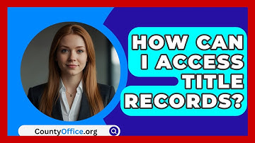 How Can I Access Title Records? - CountyOffice.org