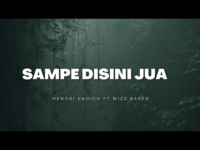 Hendri Endico - SAMPE DISINI JUA ft. Wizz Baker (Lirik) class=
