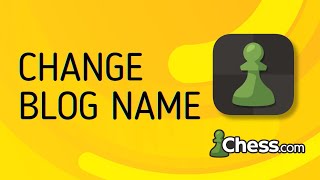 How to Change Blog Name on Chess.com - Full Guide