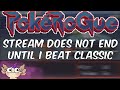 STREAM ACTUALLY DOES NOT END UNTIL I BEAT POKEROGUE (classic mode no resets)
