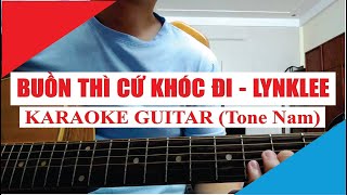 [Karaoke Guitar] Buồn Thì Cứ Khóc Đi (Tone Nam) - Lynk Lee | Acoustic Beat