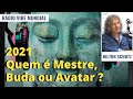 2021 - Quem é Mestre, Buda ou Avatar ?  Nilton Schutz   Rádio Vibe Mundial