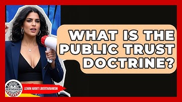 What Is The Public Trust Doctrine? - Learn About Libertarianism