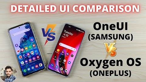 Samsung OneUI vs OnePlus Oxygen OS Detailed Comparison