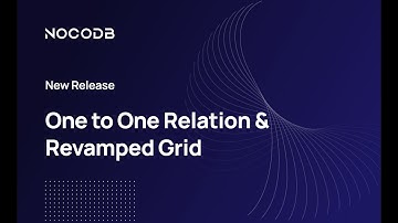 NocoDB Release | One to One Relation & Revamped Grid View