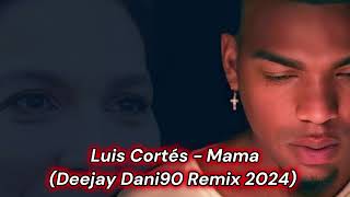 Luis Cortés - Mama (Deejay Dani90 Remix 2024)