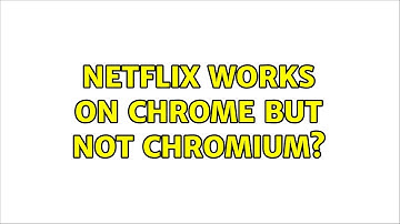 Unix & Linux: Netflix works on chrome but not chromium? (5 Solutions!!)