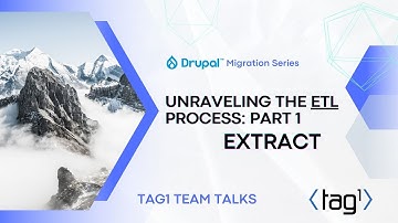 Unraveling the ETL Process: Part 1: EXTRACT - Drupal Migration Series -Tag1 Team Talks