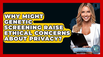 Why Might Genetic Screening Raise Ethical Concerns About Privacy? - Philosophy Beyond