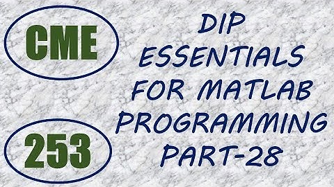 CME | Lecture-253 | Digital Image Processing Essentials for MATLAB Programming Part-28