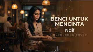 Benci Untuk Mencinta – Naif | Cover Keroncong Romantis (Nuansa Klasik &amp; Santai)