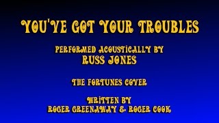 Video thumbnail of "You ve Got Your Troubles (w-Lyrics) - Russ Jones (The Fortunes acoustic cover)"