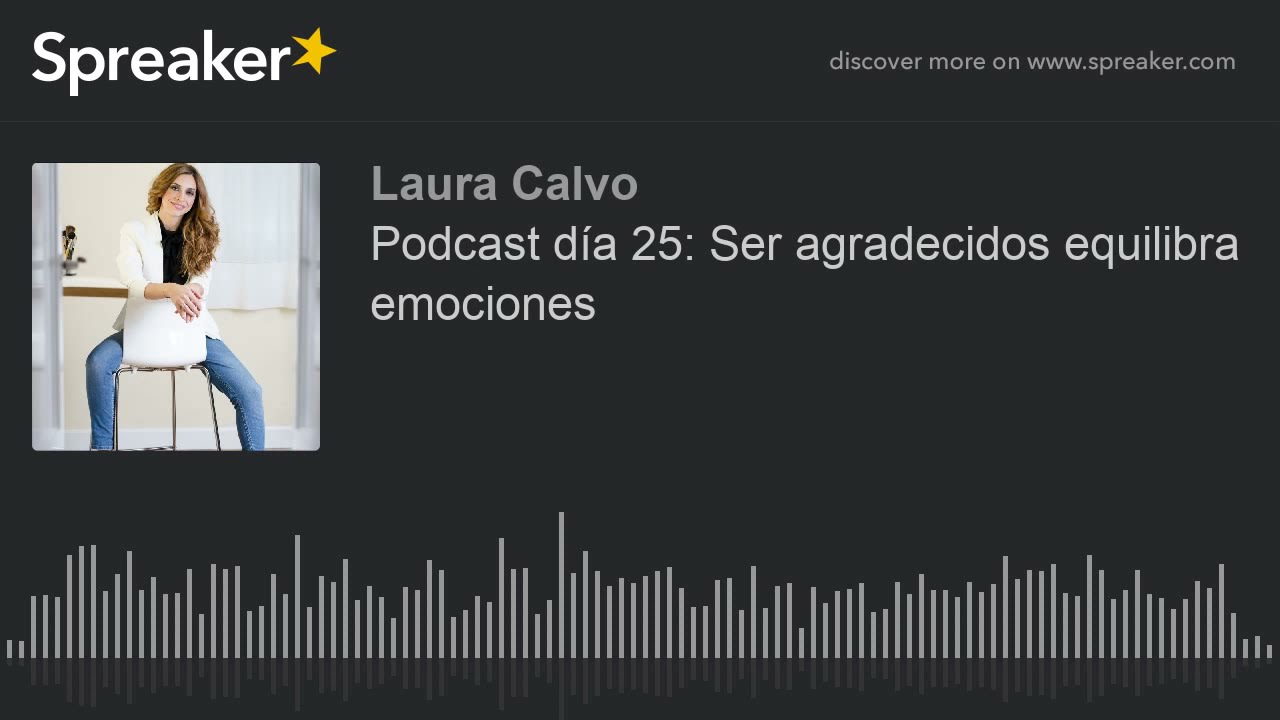 Podcast día 25: Ser agradecidos equilibra emociones