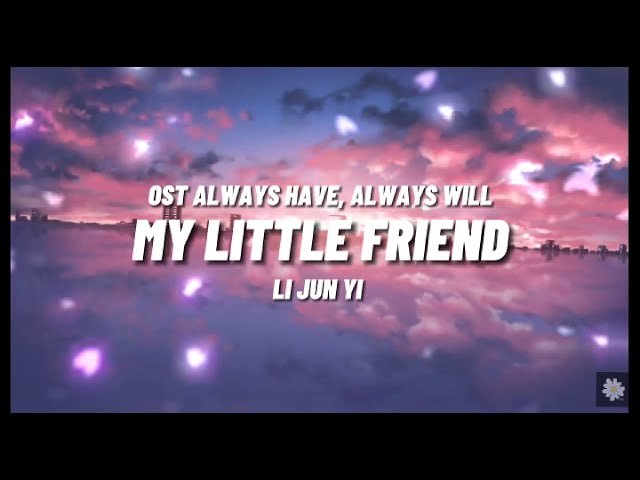 Li Junyi - My Little Friend (Always Have, Always Will OST) English Lyrics class=
