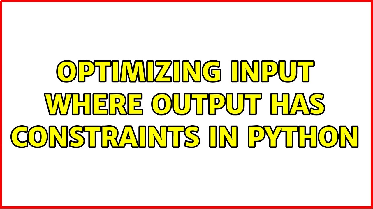 Optimizing input where output has constraints in python - YouTube