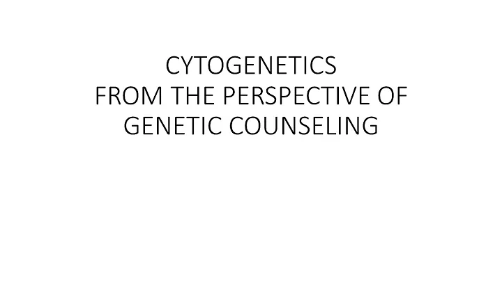 CYTOGENETICS FROM THE PERSPECTIVE OF GENETIC COUNS...