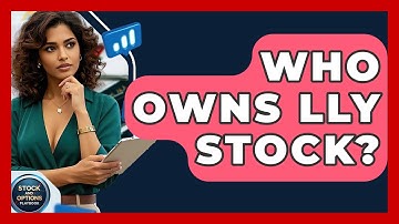 Who Owns LLY Stock? | Stock and Options Playbook