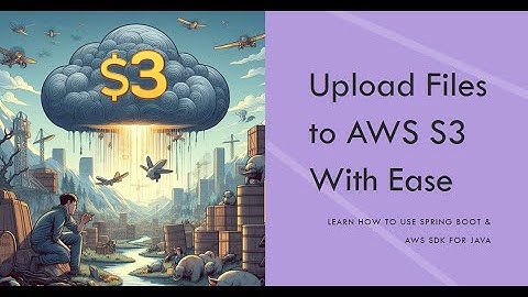 How to upload files to AWS S3 using Spring Boot & AWS SDK for Java