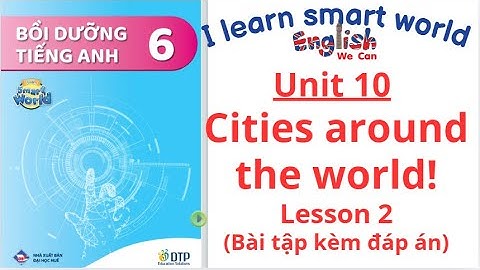 BÀI TẬP BỒI DƯỠNG  SMART WORLD 6 UNIT 10 CITIES AROUND THE WORLD /LESSON 2 (CÓ ĐÁP ÁN) #english