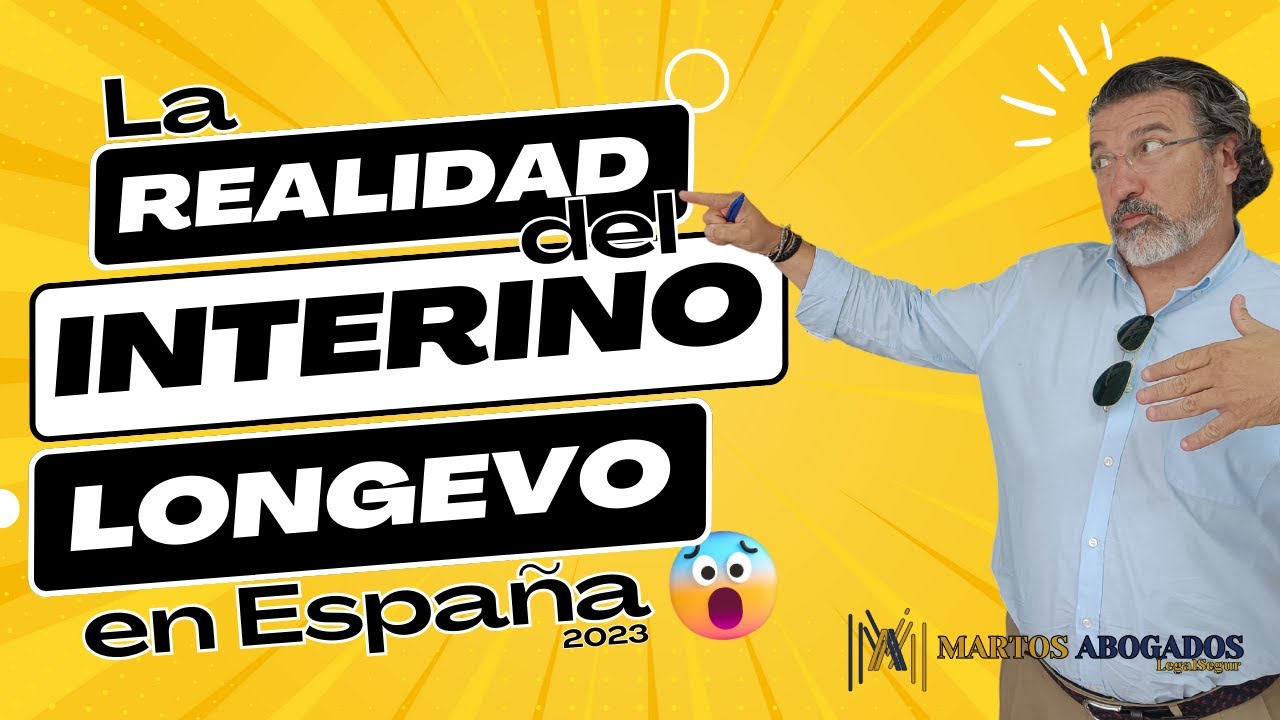 La REALIDAD del INTERINO LONGEVO en España  - Martos Abogados