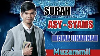 SURAH ASY - SYAMS IRAMA JIHARKAH (AJAM) MUZAMMIL HASBALLAH | Audio   Text