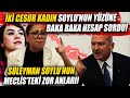 Sera Kadıgil ve Gamze Taşçıer Soylu&#39;nun Yüzüne Baka Baka Hesap Sordu! Mecliste Tarihi Anlar