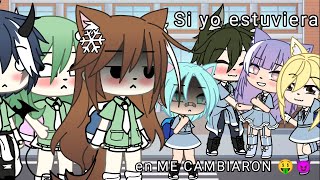 si yo estuviera en ME CAMBIARON // GACHA LIFE