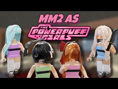Playing MM2 As The Powerpuff Girls!