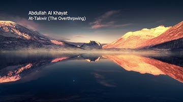 Abdullah Al Khayat  Surah At Takwir The Overthrowingعبدالله الخياط   سورة  التكوير