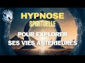 Hypnose spirituelle pour explorer ses vies antrieures