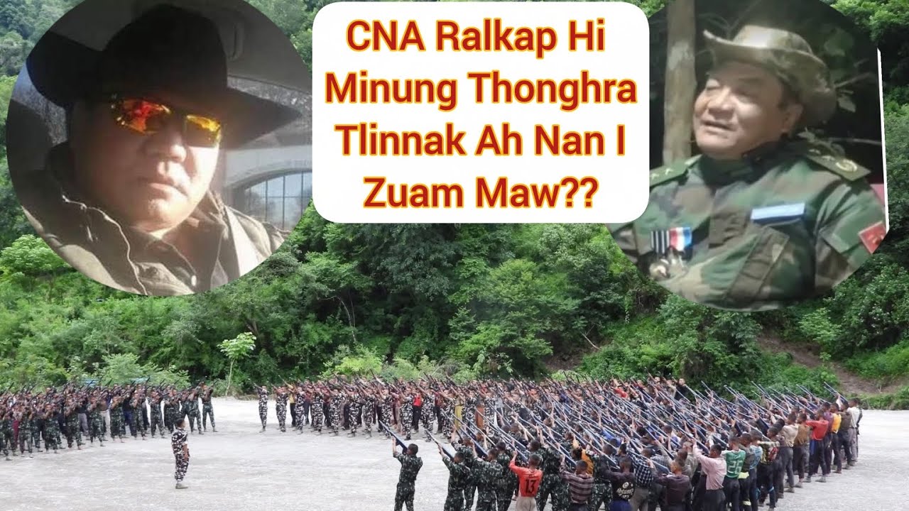 CNA Ralkap Hi Minung Thonghra Hrawng Tal Tlingnak Dingah Nan I Zuam Mi A Um Maw?.Lehnak:- Pu Mon