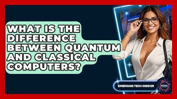 What Is The Difference Between Quantum And Classical Computers? - Emerging Tech Insider