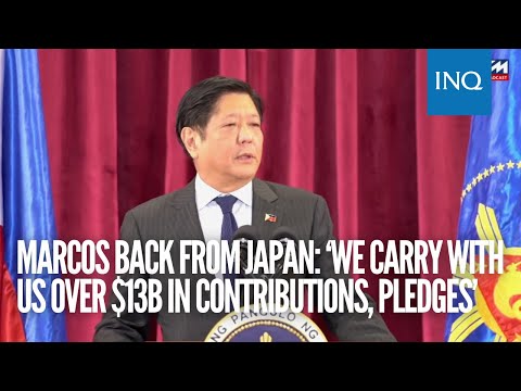 Marcos back from Japan: ‘We carry with us over $13 billion in pledges’