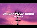 IFAN SEVENTEEN JANGAN PAKSA RINDU LIRIK LAGU 