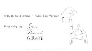 Miniatura de vídeo de "Prelude to a Dream - Music Box Version [Original Sung by Steam Powered Giraffe"