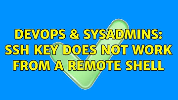 DevOps & SysAdmins: SSH key does not work from a remote shell (2 Solutions!!)