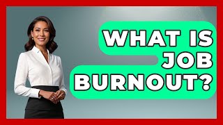 What Is Job Burnout Job Success Network