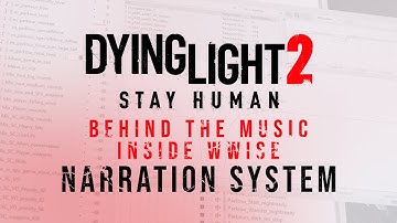 Dying Light 2 Stay Human - Behind The Music - WWISE: NARRATION SYSTEM