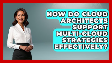 How Do Cloud Architects Support Multi-Cloud Strategies Effectively? | Cloud Stack Studio News
