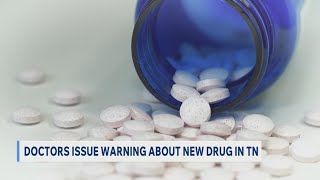Doctors issue warning about new drug in Tennessee