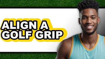 How To Align A Golf Grip - Full Guide