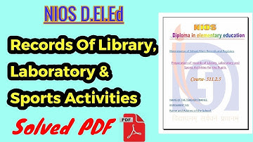 Course 511.2.5 Records of Library, Laboratory and Sports Activities (Solved PDF) NIOS D.El.Ed
