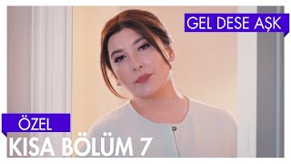 Gel Dese Aşk 7. Bölüm | Kısa Bölümler