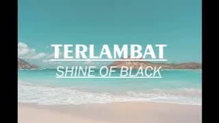Shine Of Black - Terlambat Lirik