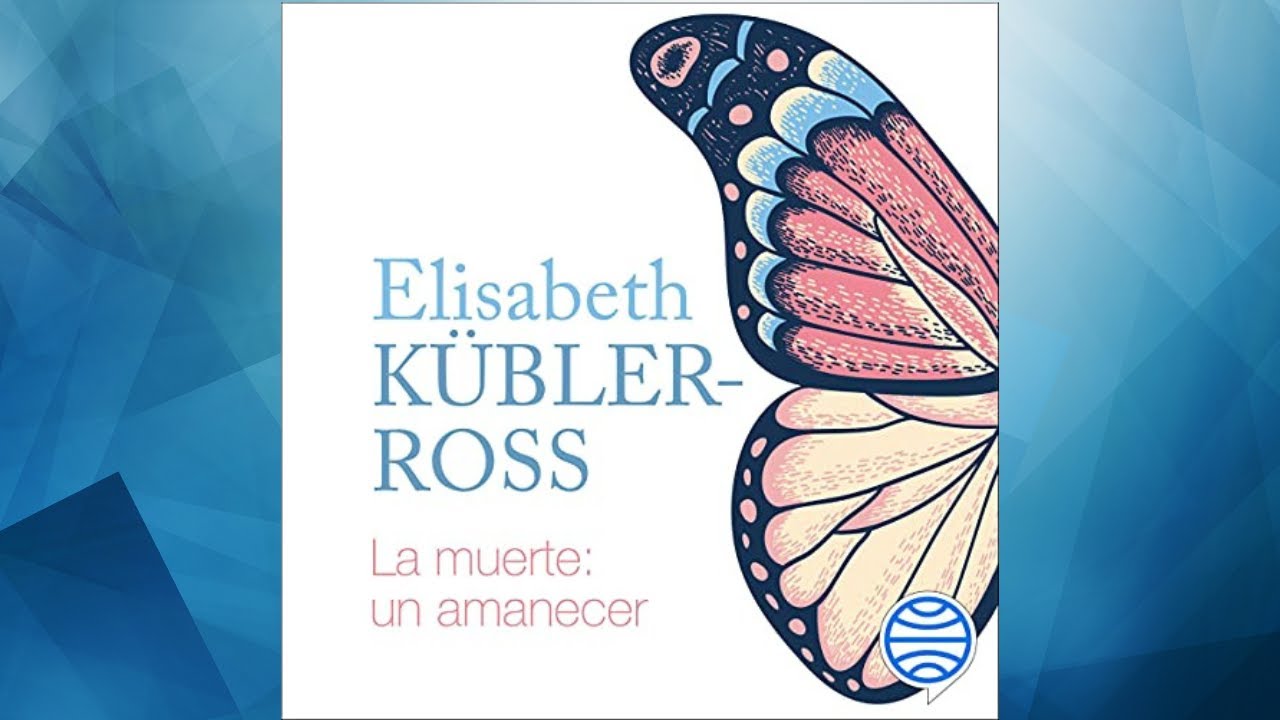 La muerte un amanecer Audiolibro, Elisabeth Kübler Ross - YouTube